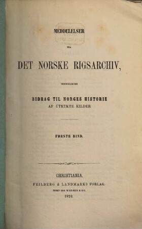 Meddelelser fra det Norske Rigsarchiv : indeholdende bidrag til Norges historie af utrykte kilder, 1. 1870