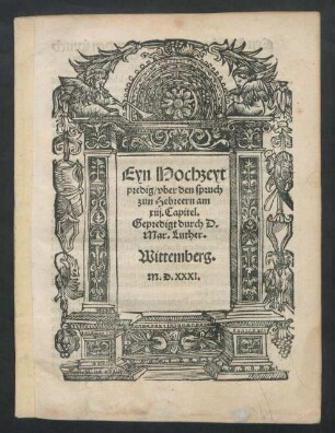 Eyn Hochzeyt||predig/ vber den spruch || zun Hebreern am || xiij. Capitel.|| Gepredigt durch D.|| Mar.Luther.|| Wittemberg.||