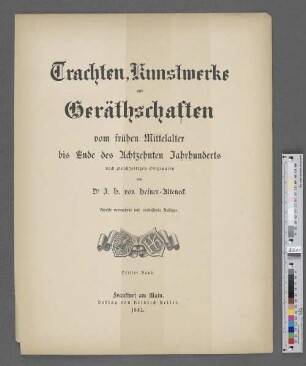 Bd. 3: Trachten, Kunstwerke und Geräthschaften vom frühen Mittelalter bis Ende des achtzehnten Jahrhunderts nach gleichzeitigen Originalen