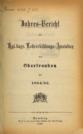Jahres-Bericht der kgl. bayr. Lehrerbildungs-Anstalten von Oberfranken : für .... 11. 1884/85