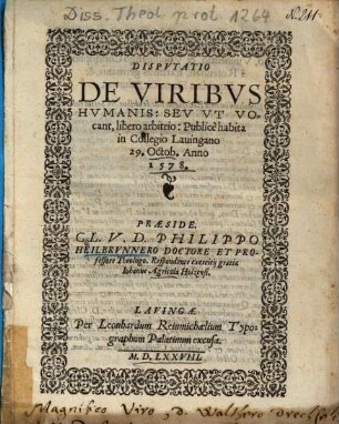 Dispvtatio De Viribvs Hvmanis, Sev Vt Vocant, libero arbitrio : Publice habita in Collegio Lauingano 29. Octob. Anno 1578