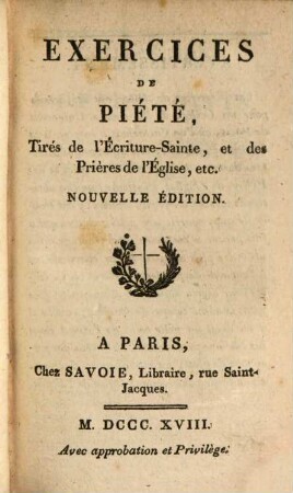 Exercices de Piété : tirés de l'Écriture Sainte, et des Prières de l'Église, ...