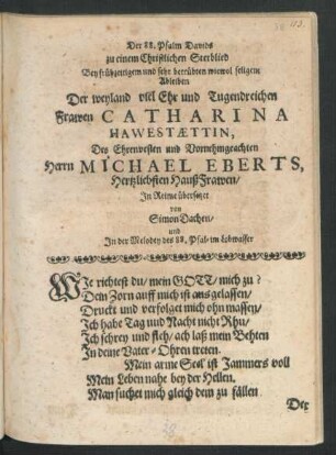 Der 88. Psalm Davids zu einem Christlichen Sterblied Bey frühzeitigem und sehr betrübten wiewol seligem Ableiben Der ... Frawen Catharina Hawestaettin, Des ... Herrn Michael Eberts, Hertzliebsten HaußFrawen
