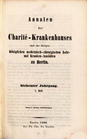 Annalen des Charité-Krankenhauses in Berlin und der übrigen königlichen medicinisch-chirurgischen Lehr- und Krankenanstalten zu Berlin. 7. 1856
