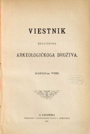 Vjesnik Hrvatskoga Arheološkoga Društva : službeni organ Hrvatskoga Državnoga Arheološkoga i Previjesnoga Muzeja u Zagrebu. 8. 1886