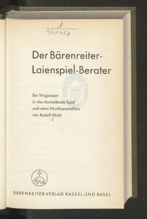Der Bärenreiter-Laienspiel-Berater : ein Wegweiser in das darstellende Spiel und seine Nachbarschaften