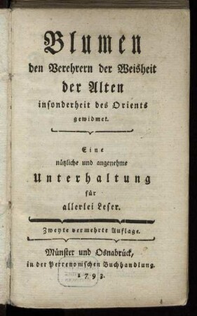 Blumen den Verehrern der Weisheit der Alten insonderheit des Orients gewidmet : Eine nützliche und angenehme Unterhaltung für allerlei Leser