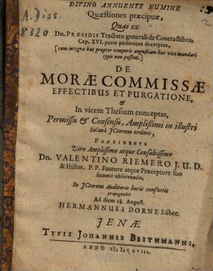 Quaestiones praecipue, Quas ... De Morae Commisae Effectibus Et Purgatione ... Praesidente ... Dn. Valentino Riemero ... propugnabit ... Hermannus a Dorne Lübec.