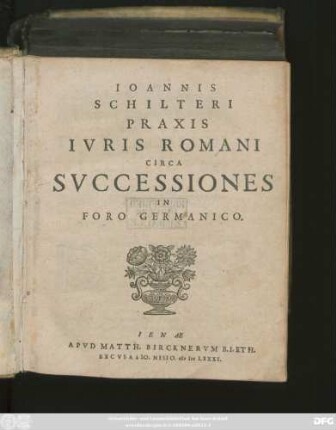 [1]: Joannis Schilteri Praxis Iuris Romani Circa Successiones In Foro Germanico