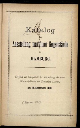 Katalog der Ausstellung maritimer Gegenstände in Hamburg : eröffnet bei Gelegenheit der Einweihung des neuen Dienst-Gebäudes der Deutschen Seewarte am 14. September 1881