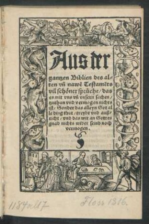 Aus der || gantzen Biblien des al=||ten vñ nawẽ Testamẽts || vil schöner sprůche/ das || es mit vns vñ vnsern sachen/|| tzuthun vnd vermogen nichts || ist/ Sonder das alleyn Got al||le ding thut/ treybt vnd auß=||richt/ vnd das wir an Gottes || gnad nicht wider seind noch || vermogen.||