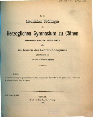 Zu den öffentlichen Prüfungen in dem Herzoglichen Gymnasium zu Cöthen ... ladet ... pflichtmässig ein, 1876/77