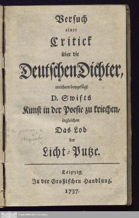 Versuch einer Critick über die Deutschen Dichter, welchem beygefügt D. Swifts Kunst in der Poesie zu kriechen, ingleichen Das Lob der Licht-Putze