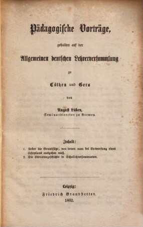 Pädagogische Vorträge : gehalten auf der allgemeinen deutschen Lehrerversammlung zu Cöthen und Gera