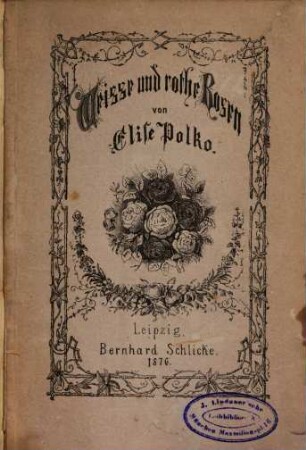 Weisse und rothe Rosen von Elise Polko