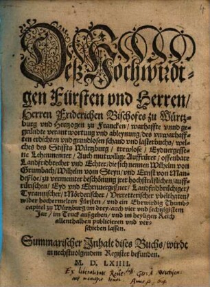 Deß Hochwirdigen Fürsten vnd Herren, Herren Friderichen Bischofes zu Würtzburg vnd Hertzogen zu Francken, warhaffte vnnd gegründte verantwortung vnd ableynung, des vnwarhafften erdichten vnd grundlosen schand vnd lasterbuchs, welches ... Wilhelm von Grumbach, Wilhelm vom Steyn, vnd Ernst von Mandeßloe ... im drey, auch vier vnd sechtzigistem Jar, im Truck außgehen, vnd im heyligen Reich allenthalben publicieren vnd verschieben lassen