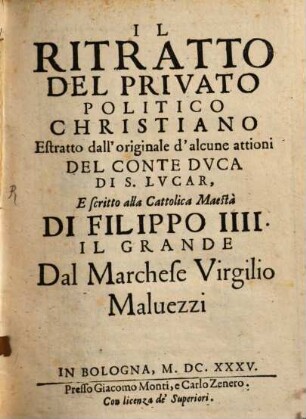 Il Ritratto Del Privato Politico Christiano : Estratto dall'originale d'alcune attioni Del Conte Dvca Di S. Lvcar E scritto alla Cattolica Maestà Di Filippo IIII. Il Grande