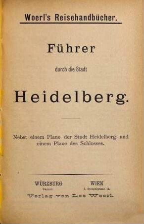 Führer durch die Stadt Heidelberg : nebst einem Plane der Stadt Heidelberg und einem Plane des Schlosses