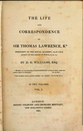 The Life and Correspondence of Sir Thomas Lawrence, Kt., President of the Royal Academy. 1. (1831). - XXIV, 474 S. : 1 Portr.