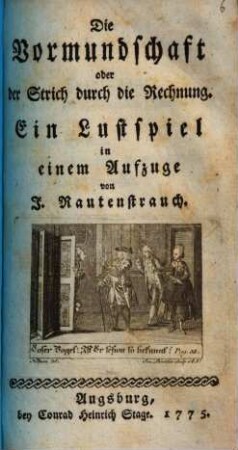 Die Vormundschaft oder der Strich durch die Rechnung : Ein Lustspiel in einem Aufzuge