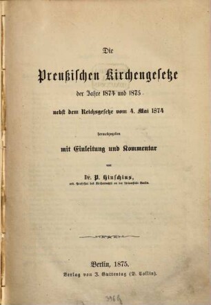 Die preußischen Kirchengesetze des Jahres 1873, 2. Die preußischen Kirchengesetze der Jahre 1874 und 1875 : nebst dem Reichsgesetze vom 4. Mai 1874