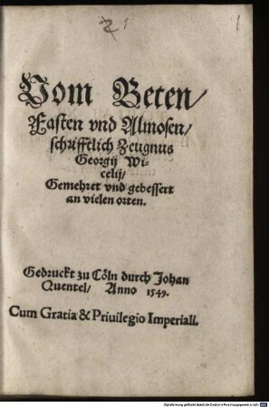Vom Beten, Fasten vnd Almosen, schrifftlich Zeugnus Georgij Wicelij : Gemehret und gebessert an vielen orten