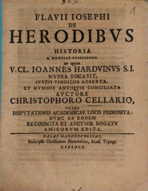 Flavii Iosephi de Herodibvs Historia : A Notheias Suspicione In Quam V. Cl. Joannes Harduinus S.J. Nuper Vocavit, Iustis Vindiciis Adserta, Et Nummis Antiquis Conciliata