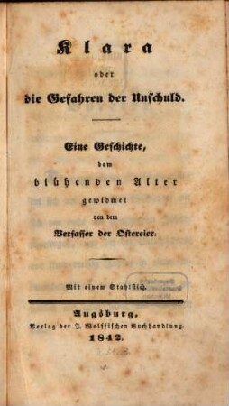 Klara oder die Gefahren der Unschuld : eine Geschichte, dem blühenden Alter gewidmet ; mit einem Stahlstich