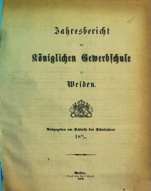 Jahresbericht der Königlichen Gewerbsschule zu Weiden. 1870/71 (1871)