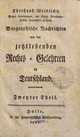 Christoph Weidlichs, Rechts-Consulentens zu Halle Biographische Nachrichten von den jetztlebenden Rechts-Gelehrten in Teutschland, 2. [M - Z]