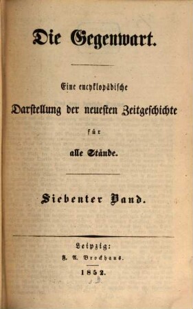 Die Gegenwart : eine encyklopädische Darstellung der neuesten Zeitgeschichte für alle Stände. 7, 7. 1852