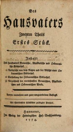 Des Hausvaters ... Theils ... Stück, 2,1. Des Hausvaters Botanische, Physikalische und Oekonomische Bibliothek : 1) Vorbericht von dem Nutzen und der Absicht einer Oekonomischen Bibliothek. 2) Eintheilung der Oekonomischen Bibliothek. 3) Verzeichniß der vornehmsten Botanischen, Physikalischen und Oekonomischen Werke