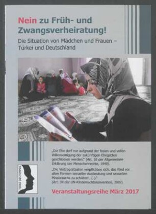 Nein zu Früh- und Zwangsverheiratung! : Die Situation von Mädchen und Frauen - Türkei und Deutschland; Veranstaltungsreihe März 2017