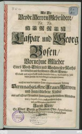 Als Die Beyde Herren Gebrüdere/ Tit. Tit. Herren Caspar und Georg Bosen/ Vornehme Glieder ... Raths der ... Stadt Leipzig/ So bald und unverhofft nach einander den 21. April und 23. Iulii dieses Zeitliche mit dem Ewigen verwechselt hatten