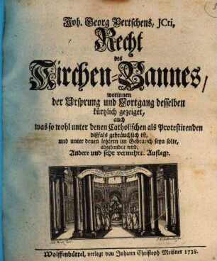 Joh. Georg Pertschens, JCti, Recht des Kirchen-Bannes : worinnen der Ursprung und Fortgang desselben kürtzlich gezeiget, auch was so wohl unter denen Catholischen als Protestirenden dißfals gebräuchlich ist, und unter denen letztern im Gebrauch seyn solte, abgehandelt wird