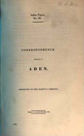 Indian Papers, No. 9. Correspondence relating to Aden : Ordered to be printed 28. May 1839