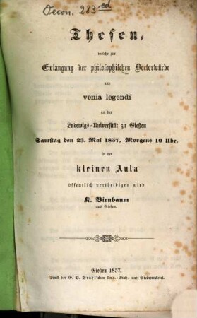Thesen welche zur Erlangung der philosophischen Doctorwürde und Venia Legendi an der Ludwigs Universität zu Giessen Samstag den 23. Mai 1857 öffentlich vertheidigen wird Karl Birnbaum : Enthält Betrachtungen über 12 landwirthschaftliche Fragen
