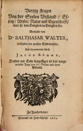 Viertzig Fragen Von der Seelen Urstand, Essentz, Wesen, Natur und Eigenschafft, was sie von Ewigkeit in Ewigkeit sey