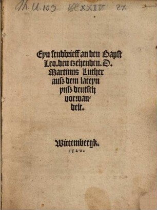 Ein sendbrieff an den Bapst Leo den tzehenden D. Mart. Luther