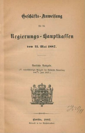 Geschäfts-Anweisung für die Regierungs-Hauptkassen vom 21. Mai 1887