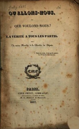Où allons-nous, et que voulons-nous? ou la vérité à tous les partis
