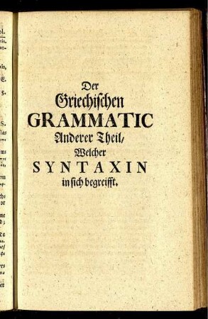 Der Griechischen Grammatic Anderer Theil / Welcher Syntaxin in sich hält.