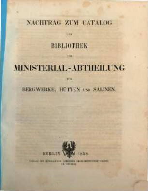 Nachtrag zum Catalog der Bibliothek der Ministerial-Abtheilung für Bergwerke, Hütten und Salinen