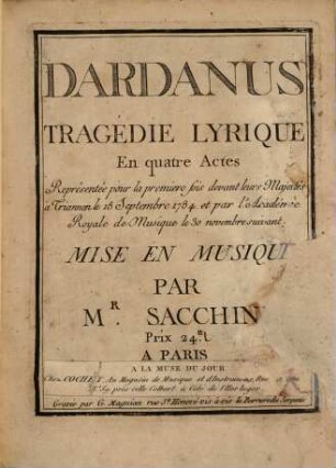 Dardanus : tragédie lyrique en quatre actes ; représentée pour la premiere fois devant leurs majestés à Trianon le 18 septembre 1784 et par l'Académie Royale de Musique le 30 novembre suivant