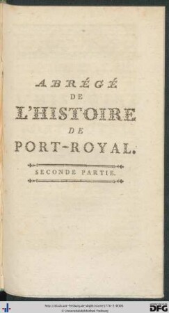 Seconde Partie: Abrégé De L'Histoire De Port-Royal: Augmentée de deux Lettres du même, à l'Auteur des Hérésies Imaginaires, avec les Réponses de MM. Dubois & Barbier d'Aucourt, & enrichies de Notes & de Préfaces