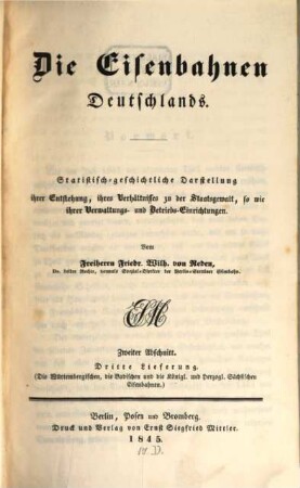 Die Eisenbahnen Deutschlands : statistisch-geschichtliche Darstellung ihrer Entstehung, ihres Verhältnisses zu der Staatsgewalt sowie ihrer Verwaltungs- und Betriebs-Einrichtungen, 2,3,[1] = 3. Suppl.. Die würtembergischen, die badischen und die königl. und herzogl. sächsischen Eisenbahnen ; 1. Forts.