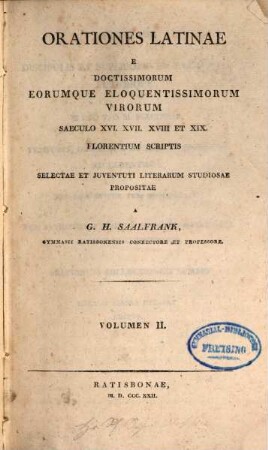 Orationes latinae e doctissimorum eorumque eloquentissimorum virorum saeculo XVI, XVII, XVIII et XIX florentium scriptis, 2