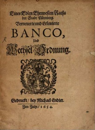 Eines edlen ehrnvesten Raths der Stadt Nürnberg verneuerte und erleuterte Banco und Wechsel-Ordnung