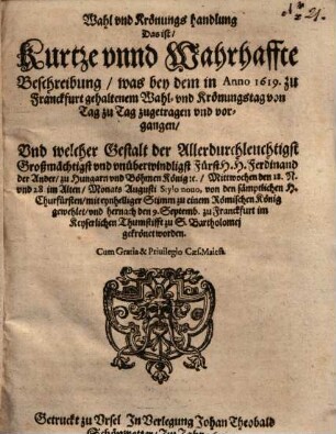 Wahl und Crönungs Handlung, Oder kurtze ... Beschreibung, Welcher gestalt,... Ferdinandus II. ...gekrönet worden ...