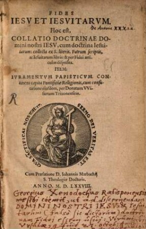 Fides Iesv Et Iesvitarvm. Hoc est, Collatio Doctrinae Domini nostri Iesv, cum doctrina Iesuitarum : collecta ex S, literis, Patrum scriptis, ac Iesuitarum libris: & per Fidei articulos disposita